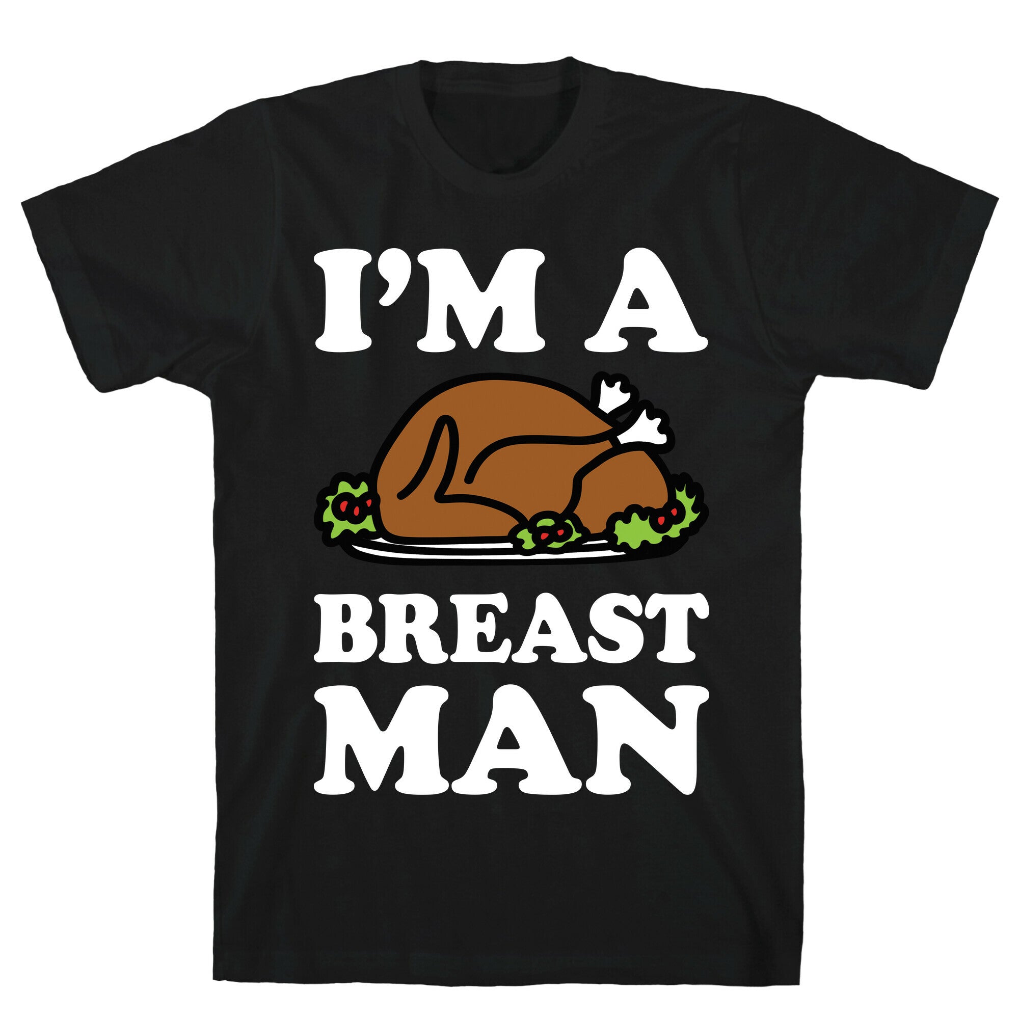 I'm A Breast Man Thanksgiving Turkey T-Shirt